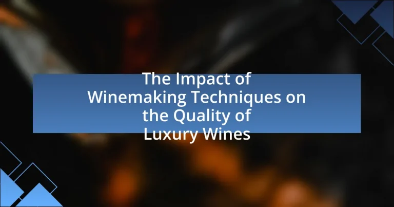 The Impact of Winemaking Techniques on the Quality of Luxury Wines