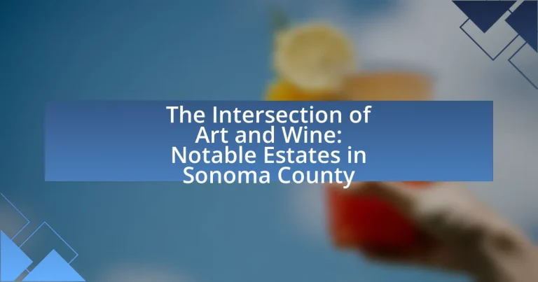 The Intersection of Art and Wine: Notable Estates in Sonoma County