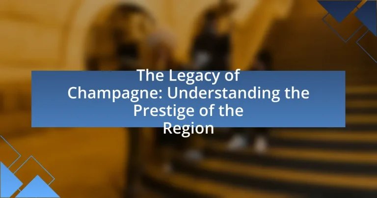 The Legacy of Champagne: Understanding the Prestige of the Region