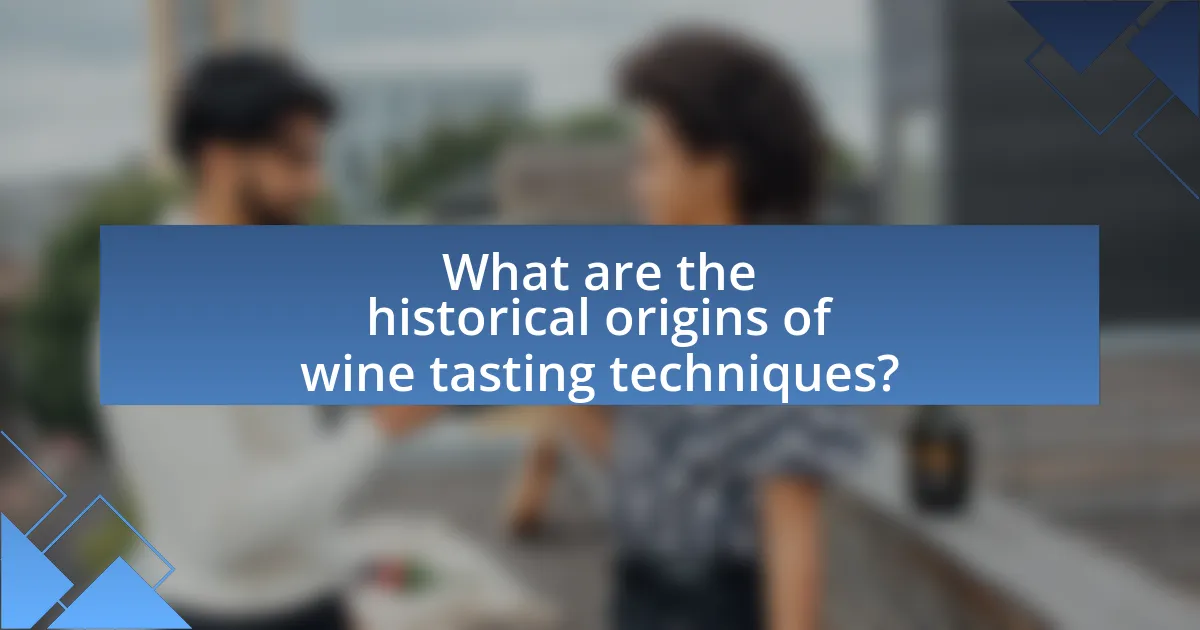 What are the historical origins of wine tasting techniques?