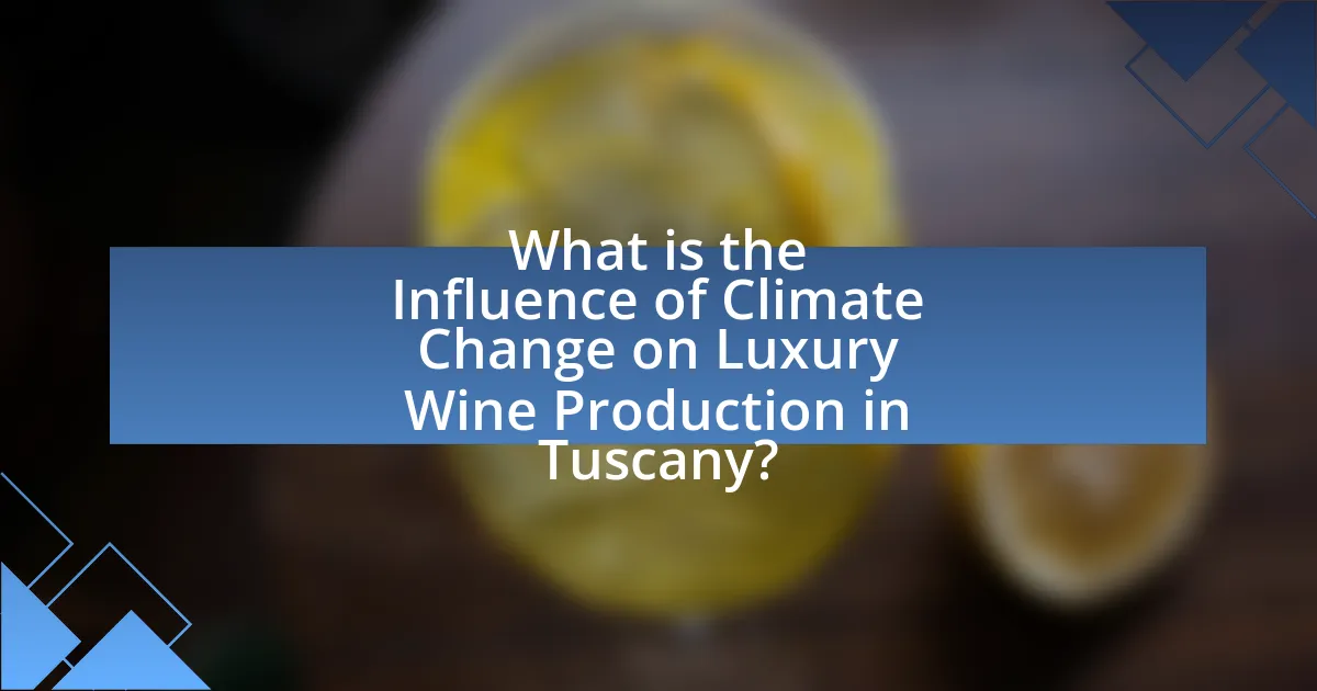 What is the Influence of Climate Change on Luxury Wine Production in Tuscany?
