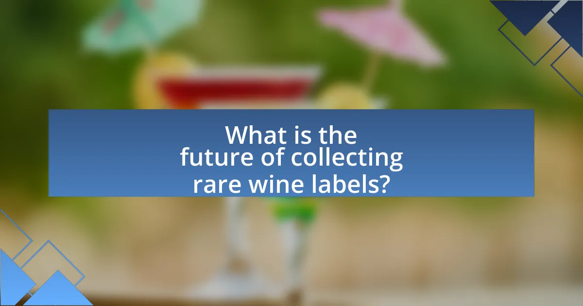 What is the future of collecting rare wine labels?